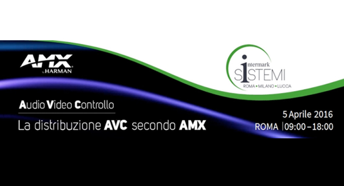 AMX e la distribuzione AVC: con Intermark un evento a Roma