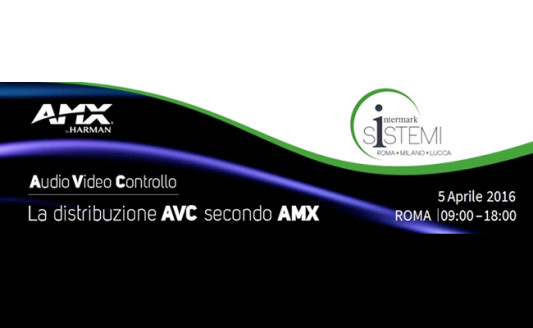 AMX e la distribuzione AVC: con Intermark un evento a Roma