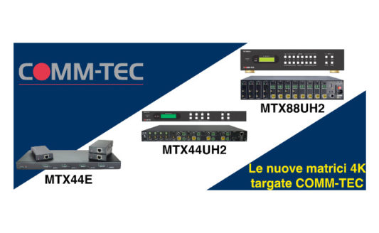 Nuove matrici Comm-Tec, 4K e HDBaseT per non avere problemi
