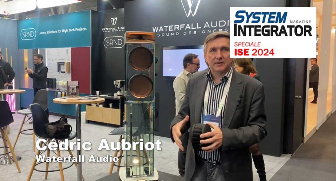 ISE 2024. System Integrator Magazine incontra Cédric Aubriot – Waterfall Audio
